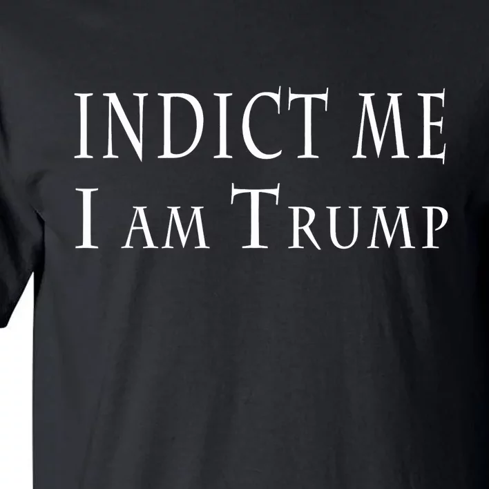 Indict Me I Am Trump Pro Trump 2024 Tall T-Shirt