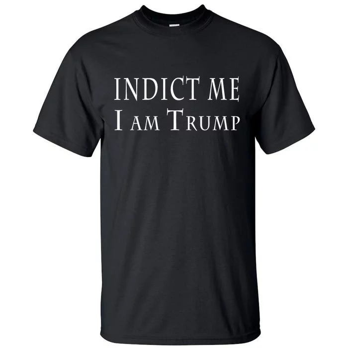 Indict Me I Am Trump Pro Trump 2024 Tall T-Shirt