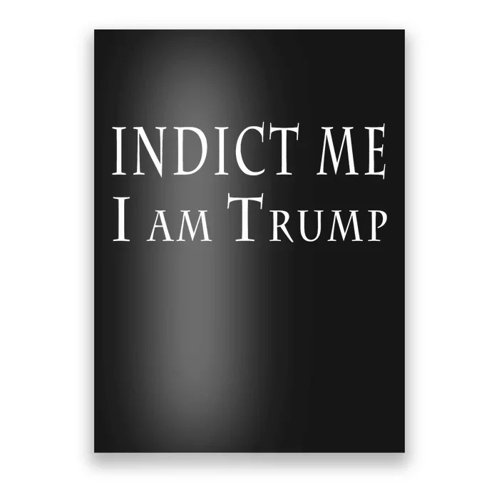 Indict Me I Am Trump Pro Trump 2024 Poster