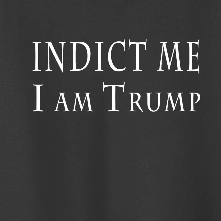 Indict Me I Am Trump Pro Trump 2024 Toddler T-Shirt