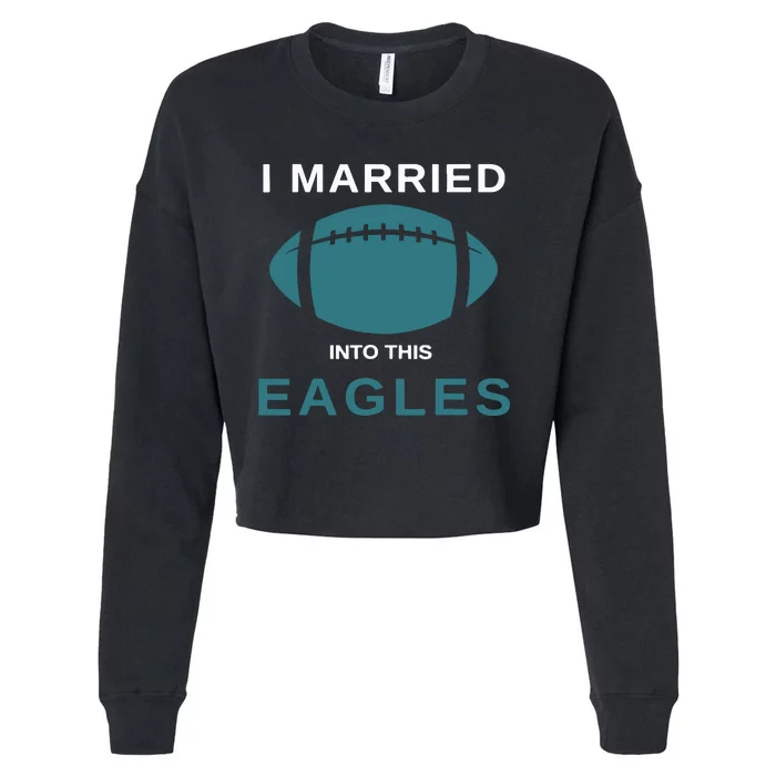 I Married Into This Eagles Funny Quotes Cropped Pullover Crew