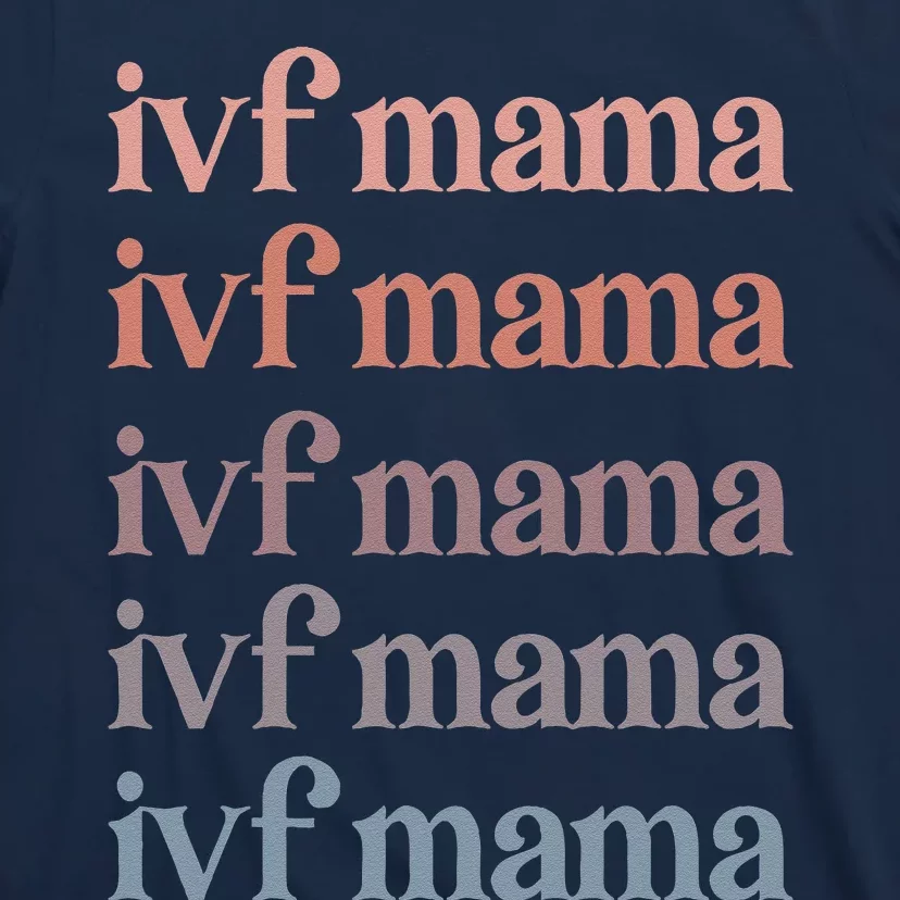 Ivf Mama Ivf Transfer Day Embryo Transfer Ivf Mom T-Shirt