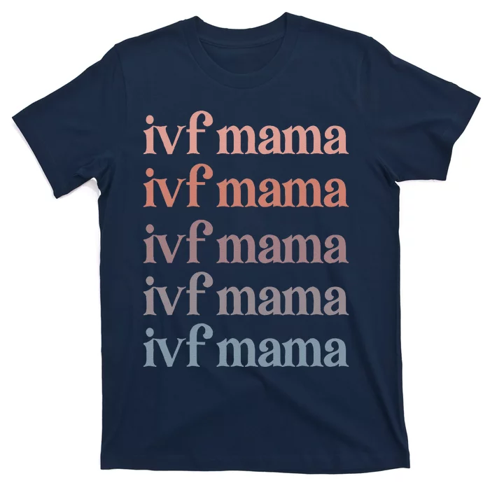 Ivf Mama Ivf Transfer Day Embryo Transfer Ivf Mom T-Shirt