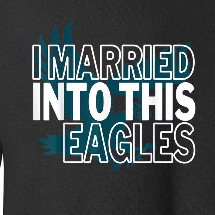 i married into this eagles design Quote apparel cool saying Toddler Sweatshirt