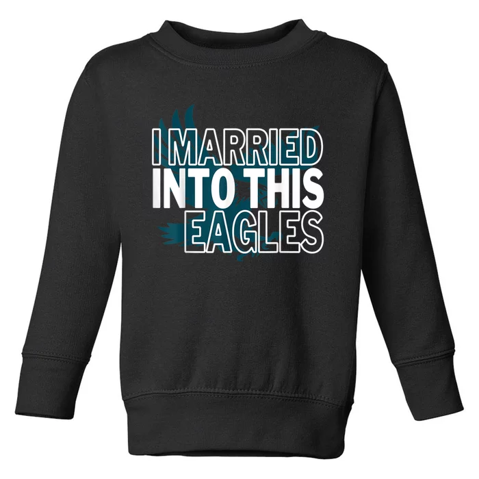 i married into this eagles design Quote apparel cool saying Toddler Sweatshirt