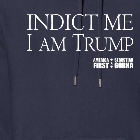 Indict Me I Am Trump America First Premium Hoodie