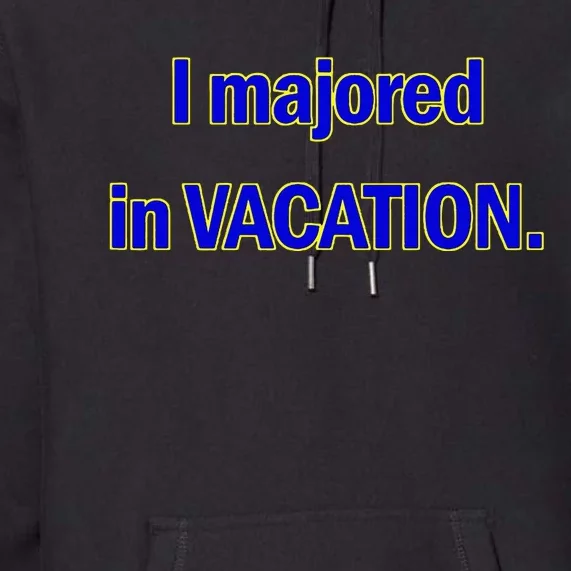 I Majored In Vacation Premium Hoodie