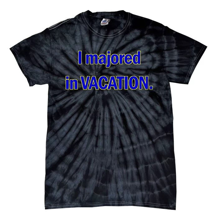 I Majored In Vacation Tie-Dye T-Shirt