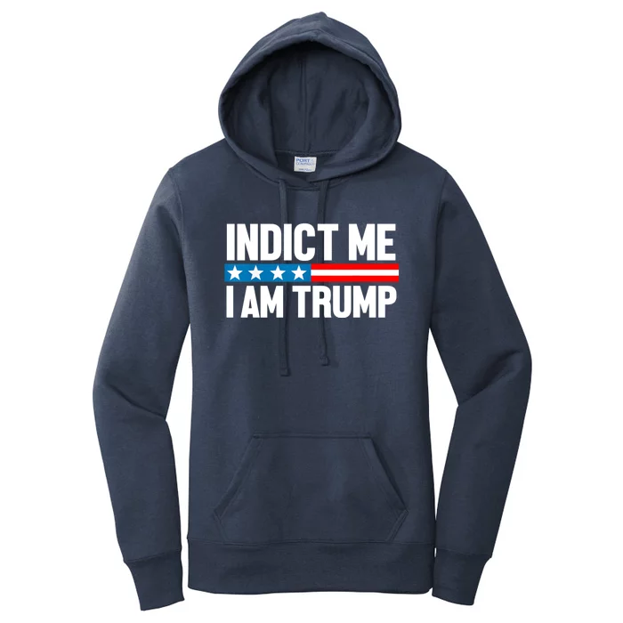 Indict Me I Am Trump Pro Trump 2024 Women's Pullover Hoodie