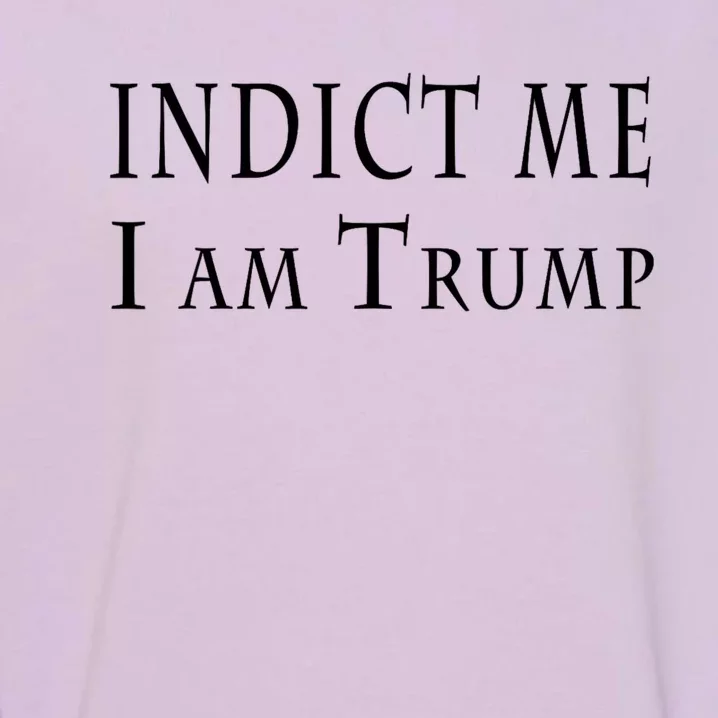 Indict Me I Am Trump Pro Trump 2024 Garment-Dyed Sweatshirt