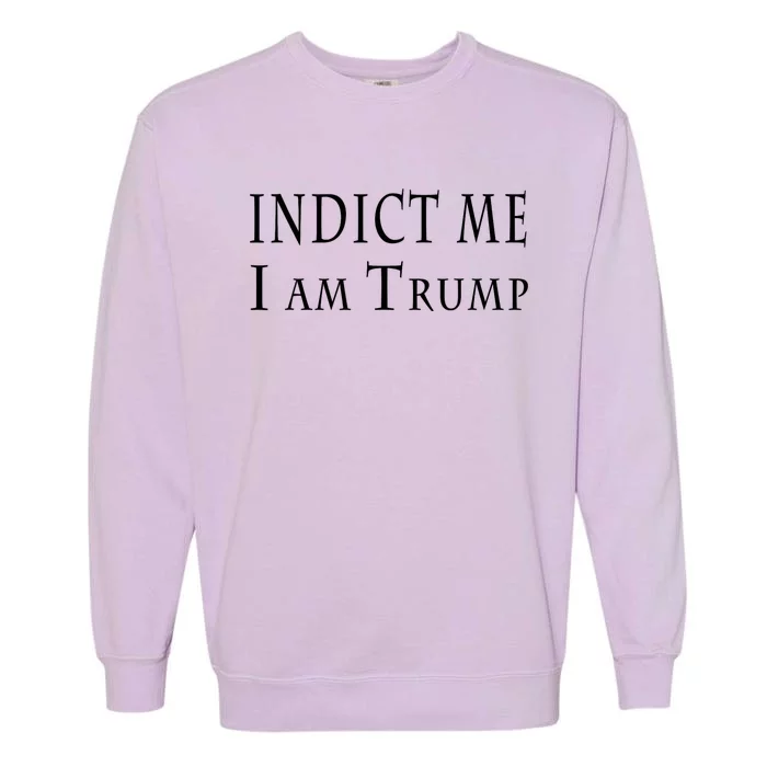 Indict Me I Am Trump Pro Trump 2024 Garment-Dyed Sweatshirt