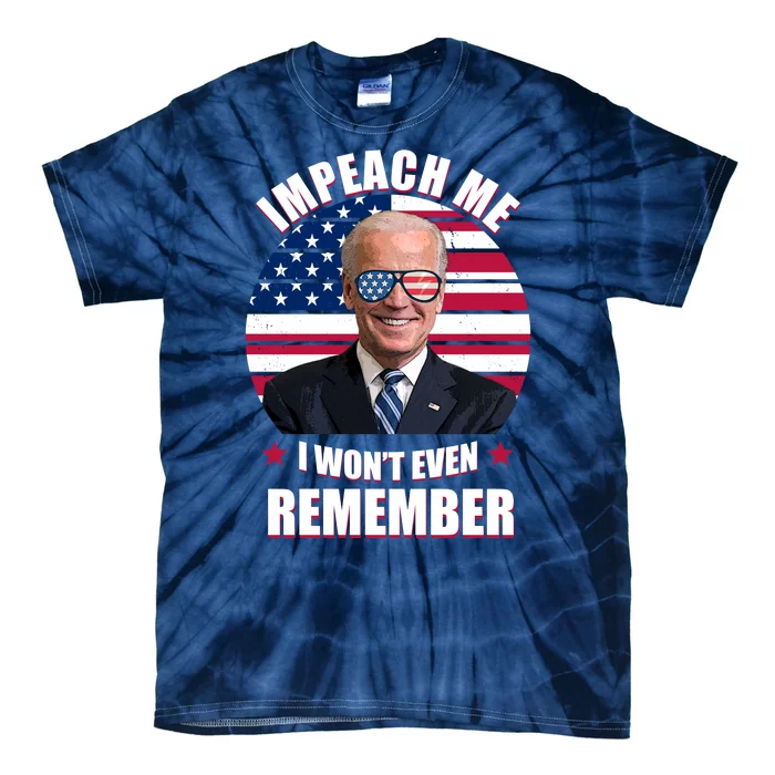 Impeach Me I Won't Even Remember Joe Biden American Flag Funny Tie-Dye T-Shirt