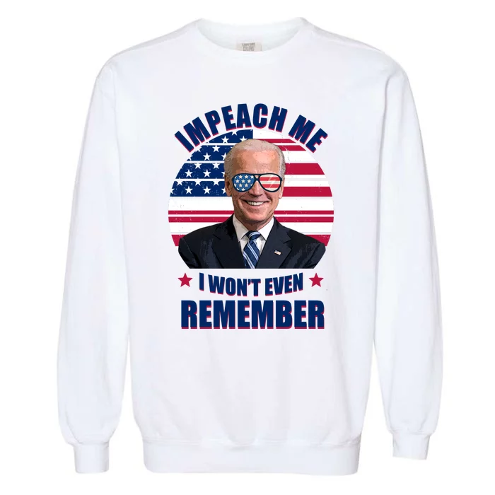 Impeach Me I Won't Even Remember Joe Biden American Flag Funny Garment-Dyed Sweatshirt