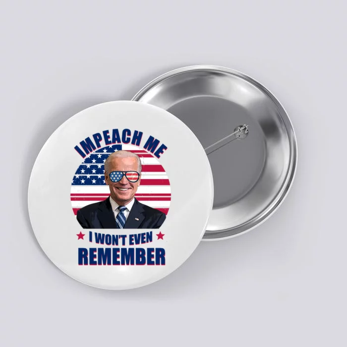 Impeach Me I Won't Even Remember Joe Biden American Flag Funny Button