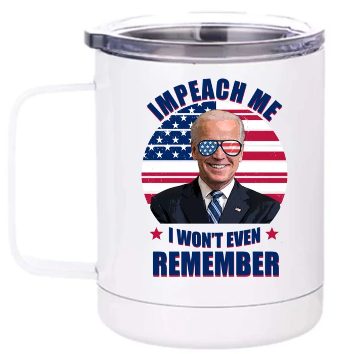 Impeach Me I Won't Even Remember Joe Biden American Flag Funny Front & Back 12oz Stainless Steel Tumbler Cup