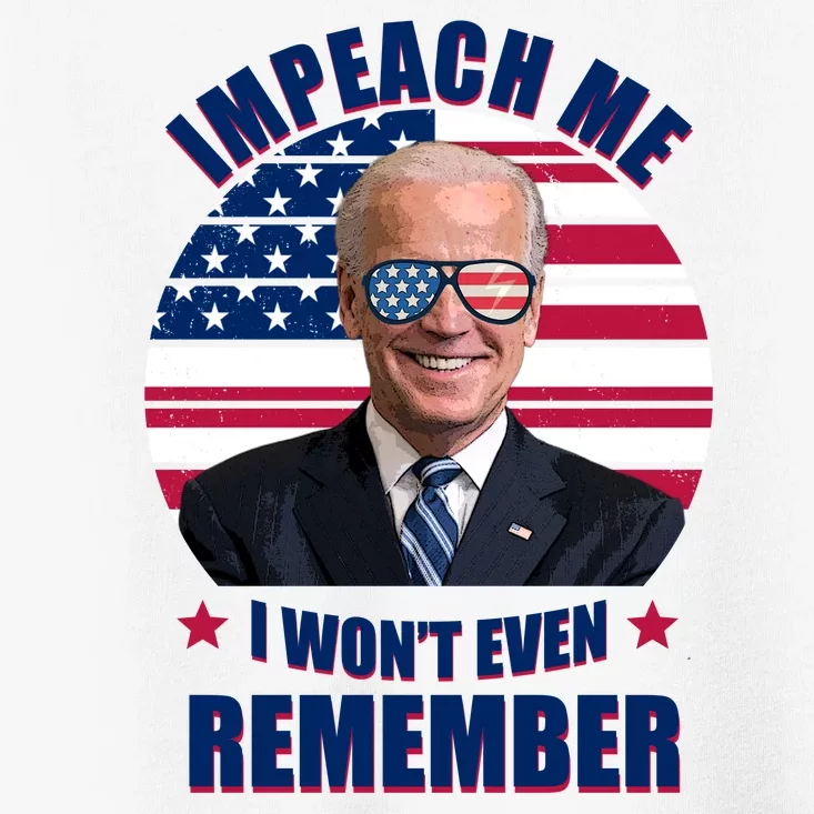 Impeach Me I Won't Even Remember Joe Biden American Flag Funny Toddler T-Shirt