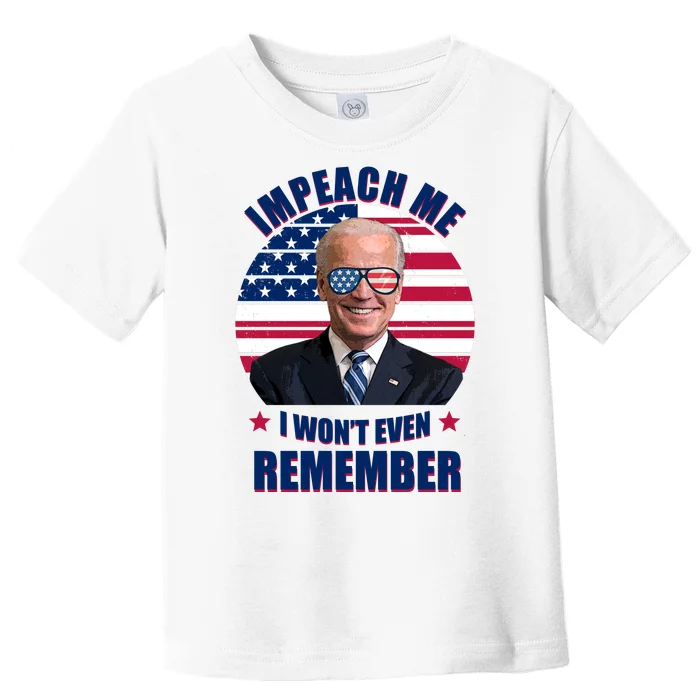 Impeach Me I Won't Even Remember Joe Biden American Flag Funny Toddler T-Shirt