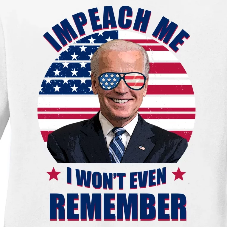 Impeach Me I Won't Even Remember Joe Biden American Flag Funny Ladies Long Sleeve Shirt