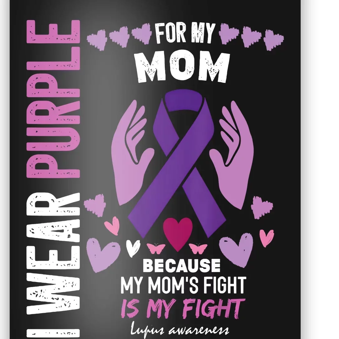 In May I Wear Purple For My Mom Lupus Awareness Lupus Fighter Lupus Supporter Poster