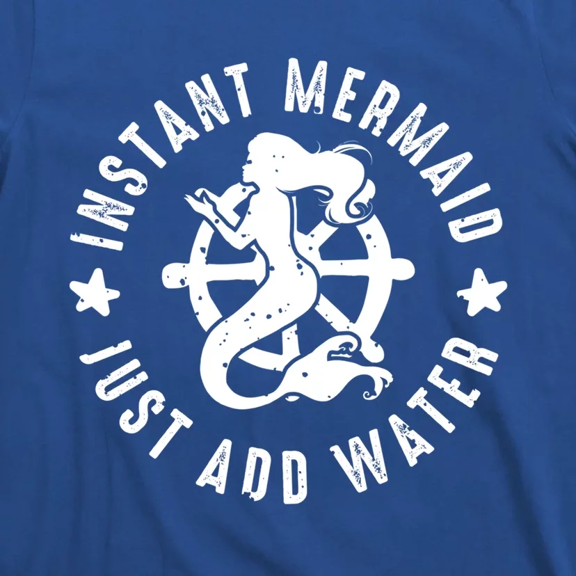 Instant Mermaid Just Add Water Great Gift T-Shirt