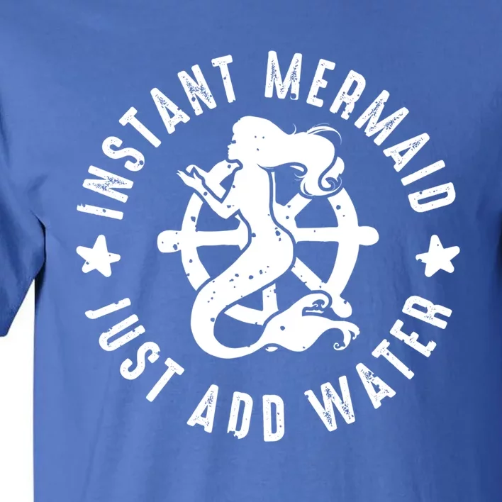 Instant Mermaid Just Add Water Great Gift Tall T-Shirt