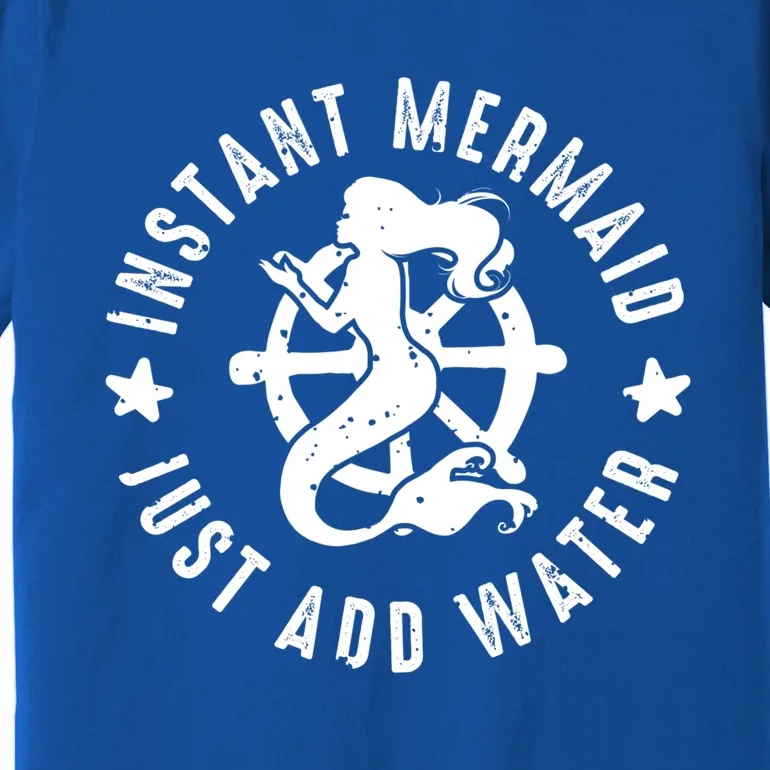 Instant Mermaid Just Add Water Great Gift Premium T-Shirt