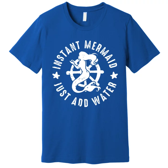 Instant Mermaid Just Add Water Great Gift Premium T-Shirt