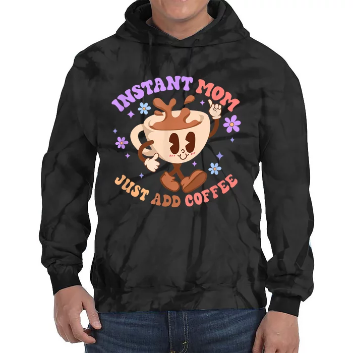 Instant Mom Just Add Coffee Mother's Day Tie Dye Hoodie