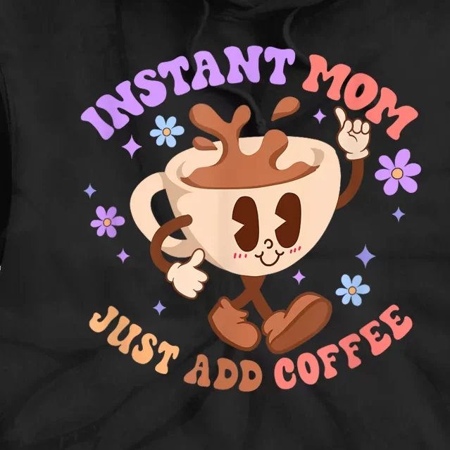 Instant Mom Just Add Coffee Mother's Day Tie Dye Hoodie