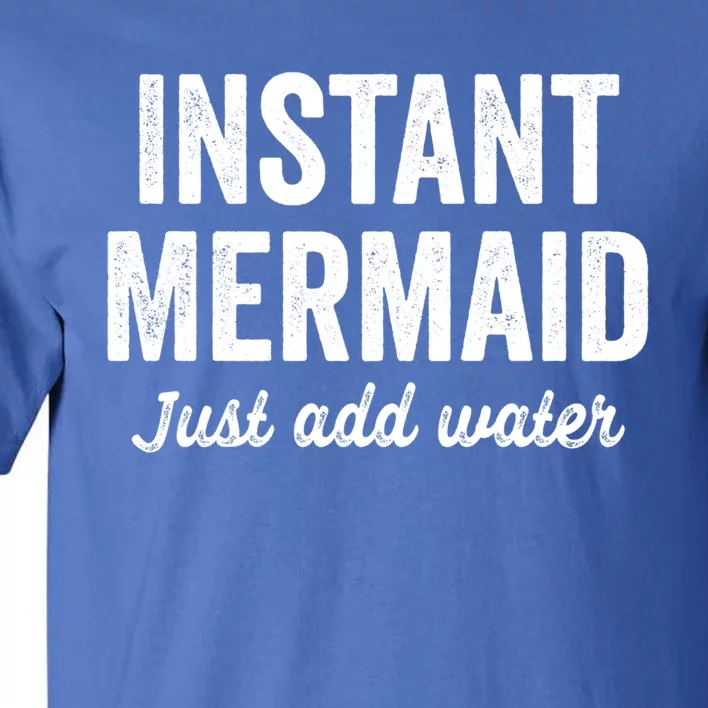 Instant Mermaid Just Add Water Meaningful Gift Tall T-Shirt