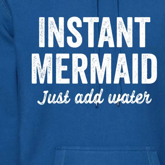 Instant Mermaid Just Add Water Meaningful Gift Premium Hoodie