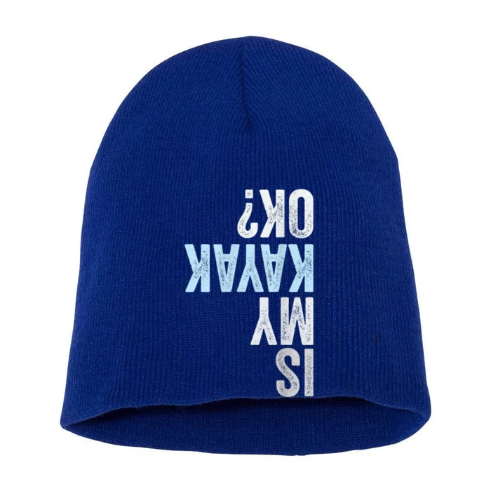 Is My Kayak OK? Funny Kayaking Short Acrylic Beanie