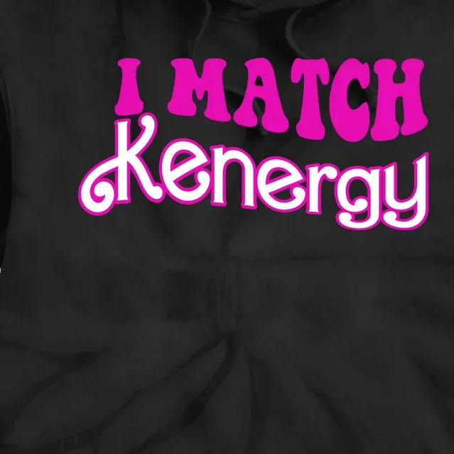 I Match Kenergy Tie Dye Hoodie