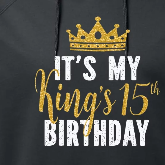 It's My King's 15th Birthday Idea For 15 Years Old Performance Fleece Hoodie