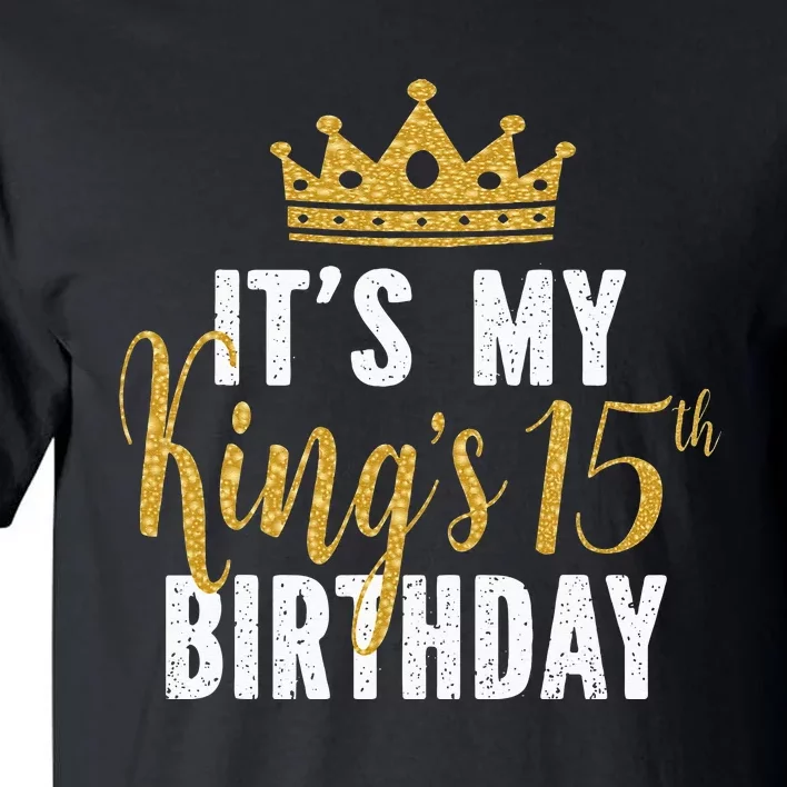 It's My King's 15th Birthday Idea For 15 Years Old Tall T-Shirt