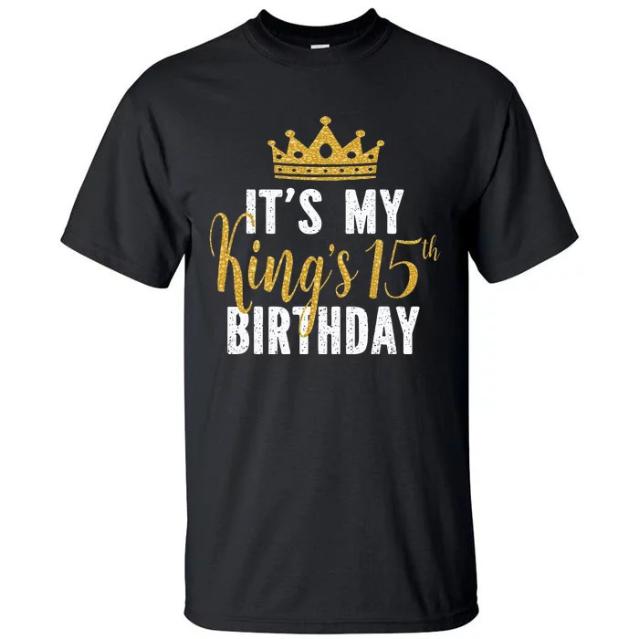 It's My King's 15th Birthday Idea For 15 Years Old Tall T-Shirt