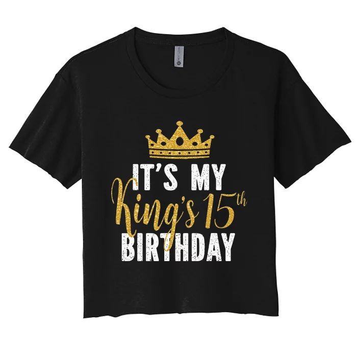 It's My King's 15th Birthday Idea For 15 Years Old Women's Crop Top Tee