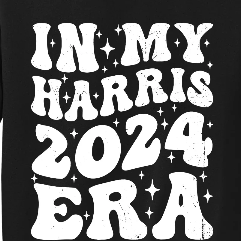 In My Kamala Era Groovy Harris For Madam President 2024 Tall Sweatshirt