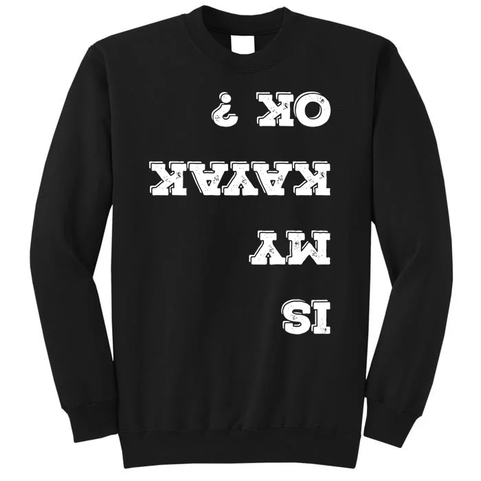 Is My Kayak Ok? Flip Great Gift Tall Sweatshirt