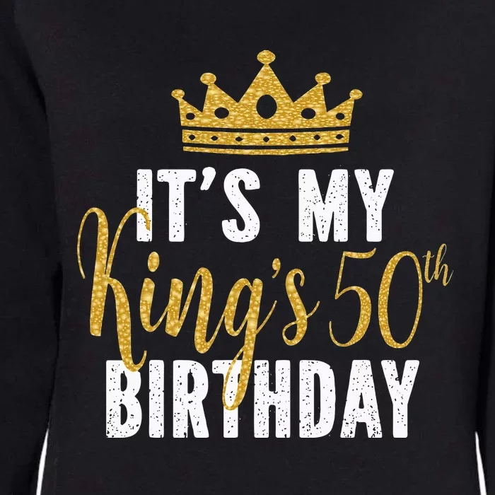 It's My King's 50th Birthday Idea For 50 Years Old Man Womens California Wash Sweatshirt