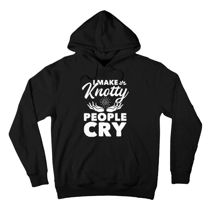 I Make Knotty People Cry Massage Therapist Massotherapist Tall Hoodie