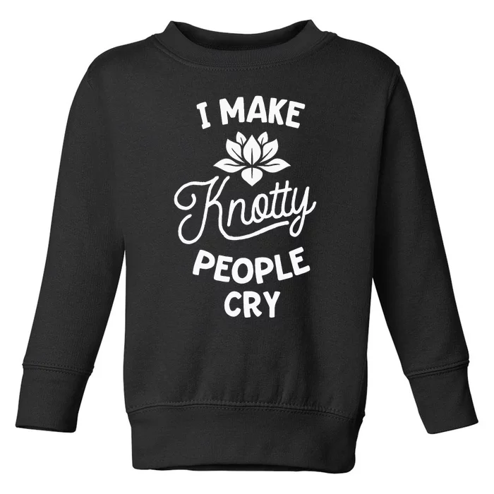 I Make Knotty People Cry Funny Massage Therapist Therapy Toddler Sweatshirt