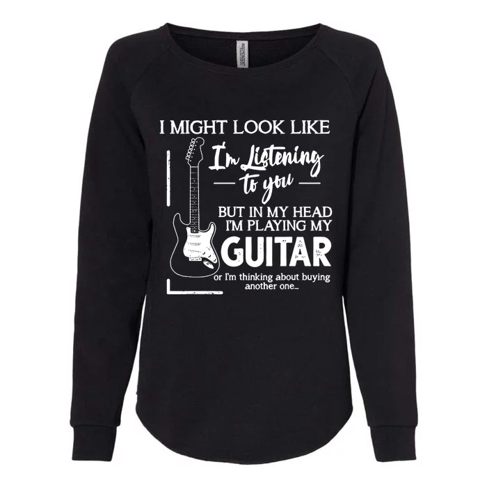 I Might Look Like Im Listening To You Music Guitar Womens California Wash Sweatshirt