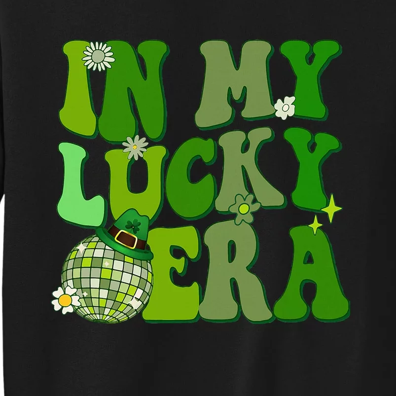 In My Lucky Era St Patrick Paddy Day Retro Disco Funny Tall Sweatshirt