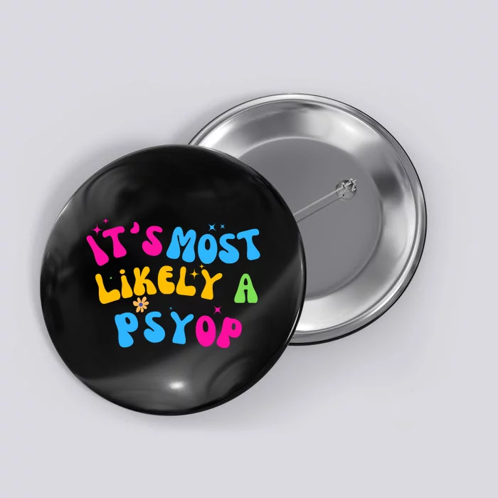 It’S Most Likely A Psyop For Your Friends And Family Button