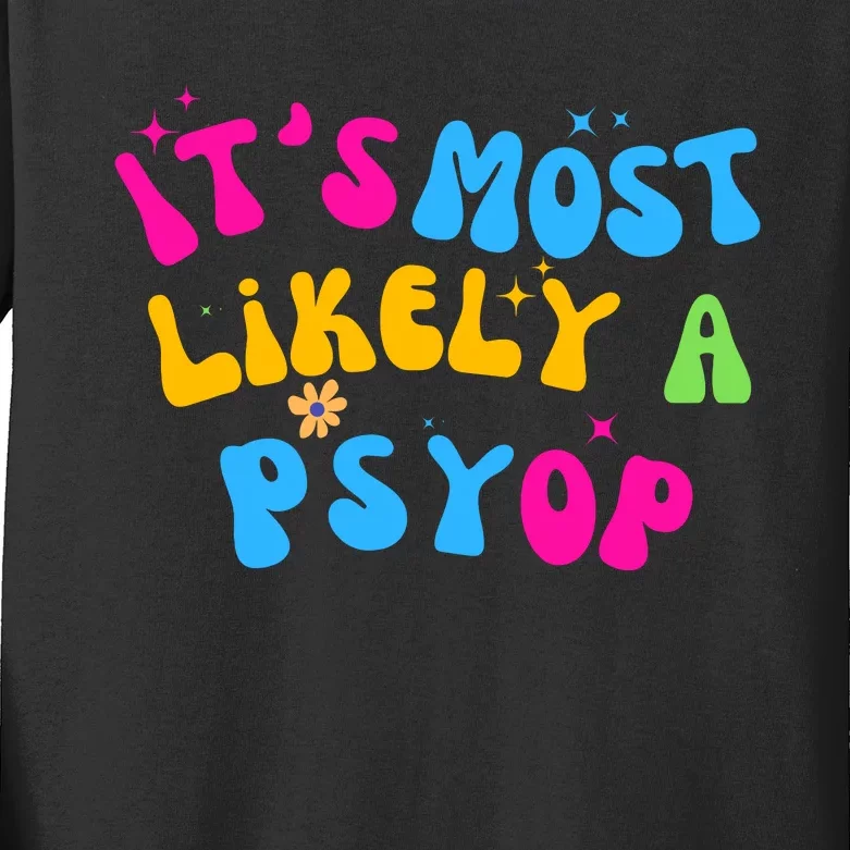 It’S Most Likely A Psyop For Your Friends And Family Kids Long Sleeve Shirt