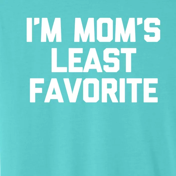 I'm Mom's Least Favorite Gift Funny Saying Sarcastic Mom Gift ChromaSoft Performance T-Shirt