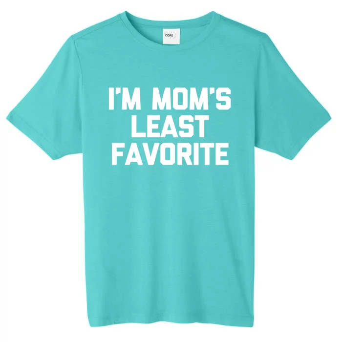 I'm Mom's Least Favorite Gift Funny Saying Sarcastic Mom Gift ChromaSoft Performance T-Shirt