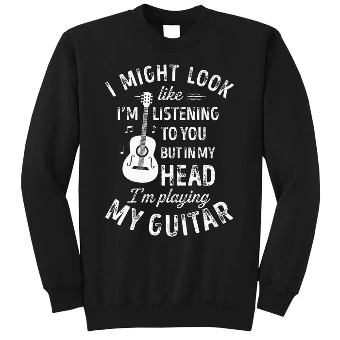 I Might Look Like I'm Listening To You Guitar Music Sweatshirt