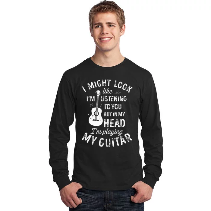 I Might Look Like I'm Listening To You Guitar Music Tall Long Sleeve T-Shirt